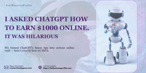 I Asked ChatGPT How To Earn $1000 Online -listbusinessprofile
